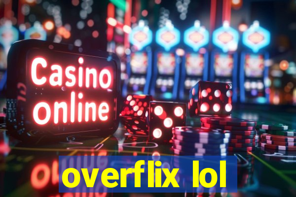 overflix lol